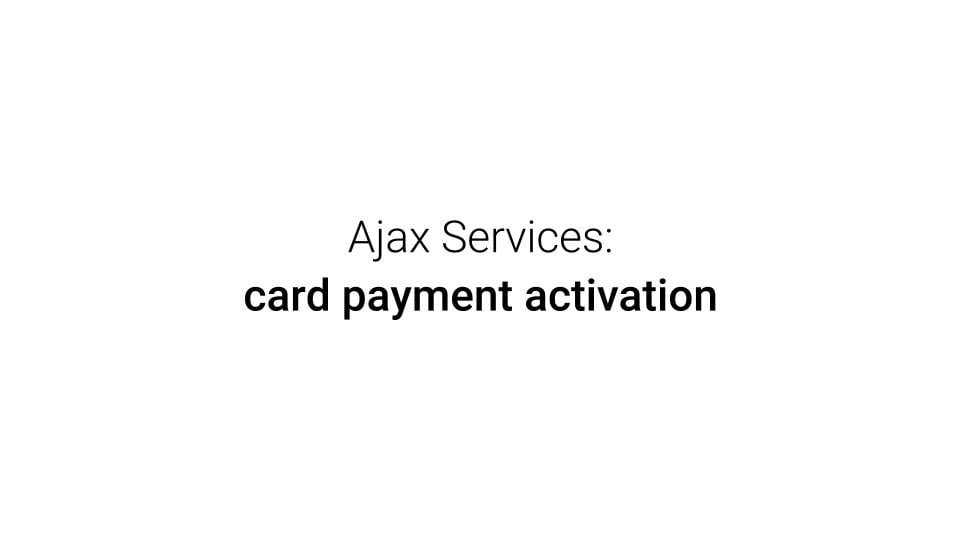Ajax Services can now be activated via card payment